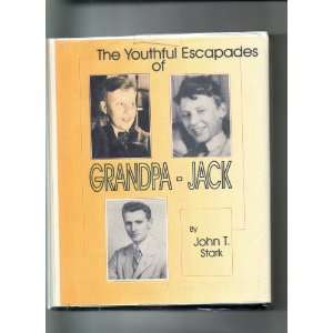    The Youthful Escapades of Grandpa Jack John T. Stark Books