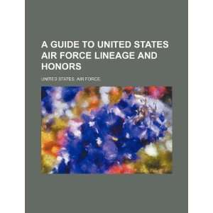   lineage and honors (9781234148171): United States. Air Force.: Books