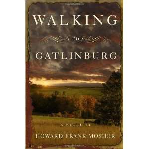   Walking to Gatlinburg A Novel [Hardcover] Howard Frank Mosher Books