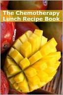 The Chemotherapy Lunch Recipe Book 45+ Quick and Easy Lunch Recipes 