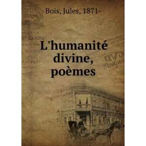 LhumanitÃ© divine, poÃ¨mes Jules, 1871  Bois Books