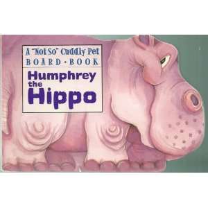  Humphrey the Hippo (A Not So Cuddly Pet Board Book) Ken 