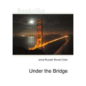  Under the Bridge Ronald Cohn Jesse Russell Books