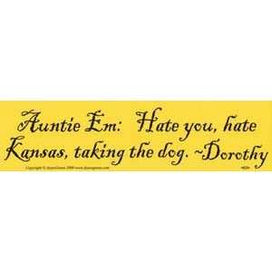  Auntie Em: Hate You, Hate Kansas Bumper Sticker 