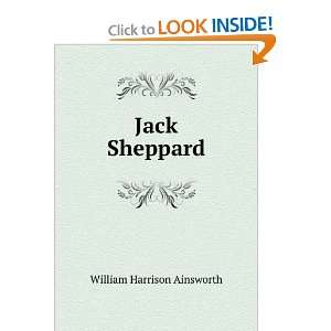    Jack Sheppard A Romance William Harrison Ainsworth Books