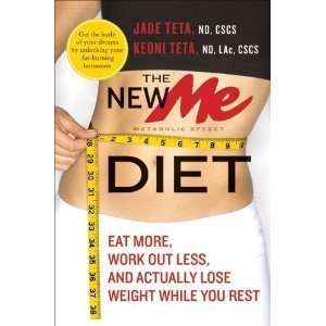 : The New ME Diet: Eat More, Work Out Less, and Actually Lose Weight 