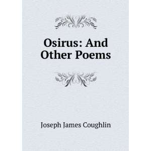  Osirus And Other Poems Joseph James Coughlin Books