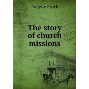  The story of church missions Eugene Stock Books