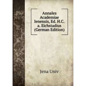   Ienensis, Ed. H.C.a. Eichstadius (German Edition) Jena Univ Books