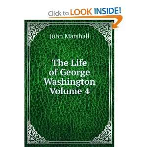    The Life of George Washington Volume 4 John Marshall Books