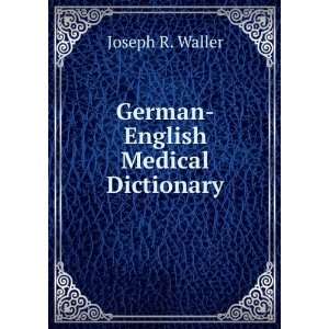 German English Medical Dictionary: Joseph R. Waller:  Books