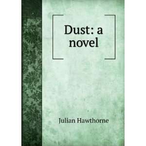Dust a novel Julian Hawthorne  Books