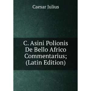   De Bello Africo Commentarius; (Latin Edition) Caesar Julius Books