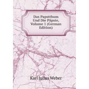   Und Die PÃ¤pste, Volume 1 (German Edition): Karl Julius Weber: Books