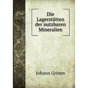  Die LagerstÃ¤tten der nutzbaren Mineralien Johann Grimm 