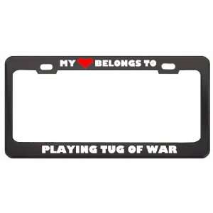 My Heart Belongs To Playing Tug Of War Hobby Sport Metal License Plate 