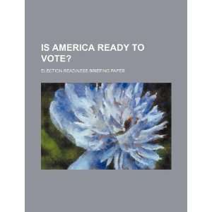  Is America ready to vote? election readiness briefing paper 