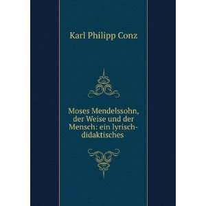   und der Mensch: ein lyrisch didaktisches .: Karl Philipp Conz: Books