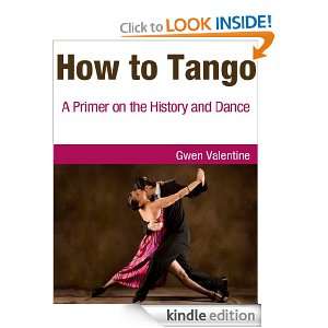 How to Tango A Primer on the History and Dance Gwen Valentine 