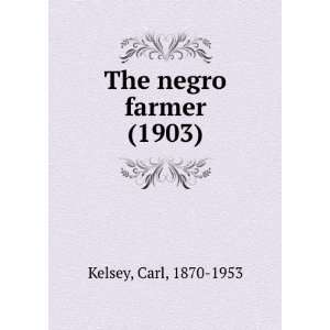   The negro farmer (1903) (9781275593206) Carl, 1870 1953 Kelsey Books