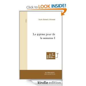 Le 49ème jour de la semaine I, tome I (French Edition) Ahmed Ould 