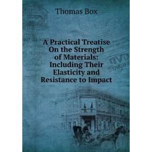   Including Their Elasticity and Resistance to Impact Thomas Box Books