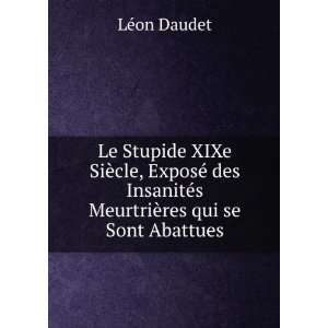  Le Stupide XIXe SiÃ¨cle, ExposÃ© des InsanitÃ©s 