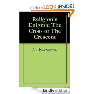 Religions Enigma The Cross or The Crescent Dr. Ron Charles  