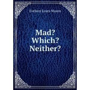  Mad? Which? Neither? Eveleen Laura Mason Books
