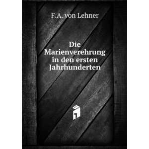   Marienverehrung in den ersten Jahrhunderten F.A. von Lehner Books