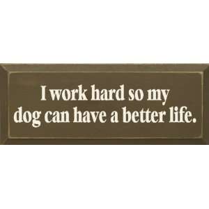   Work Hard So My Dog Can Have A Better Life Wooden Sign: Home & Kitchen
