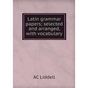   papers; selected and arranged, with vocabulary: AC Liddell: Books