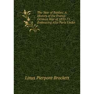   1870 71. Embracing Also Paris Under . Linus Pierpont Brockett Books