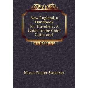   Guide to the Chief Cities and . Moses Foster Sweetser Books