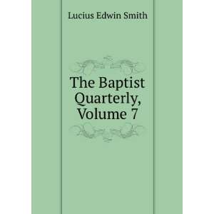  The Baptist Quarterly, Volume 7 Lucius Edwin Smith Books