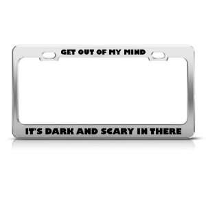 Get Out Of My Mind Dark Scary There Humor Funny Metal License Plate 