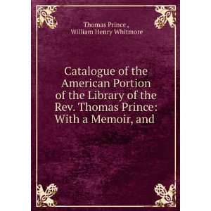 . Thomas Prince. With a memoir, and list of his publications, Thomas 