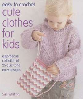   to Crochet Cute Clothes For Kids by Sue Whiting, KP Books  Hardcover
