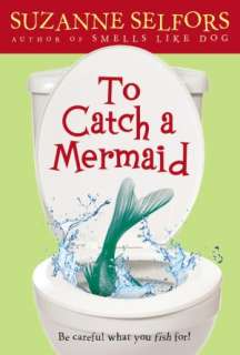   To Catch a Mermaid by Suzanne Selfors, Little, Brown 