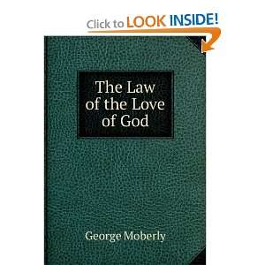  The Law of the Love of God: George Moberly: Books