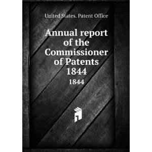  Annual report of the Commissioner of Patents. 1844 United 