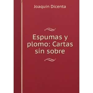  Espumas y plomo Cartas sin sobre JoaquÃ­n Dicenta 