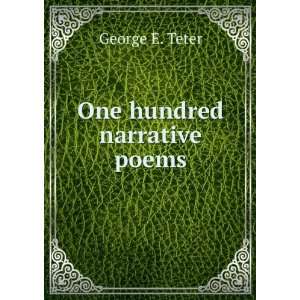  One hundred narrative poems George E. Teter Books