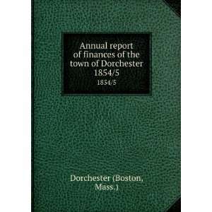   of the town of Dorchester. 1854/5 Mass.) Dorchester (Boston Books