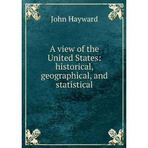  A view of the United States: historical, geographical and 