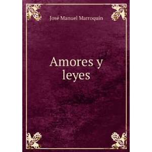   Amores Y Leyes (Spanish Edition): JosÃ© Manuel MarroquÃ­n: Books