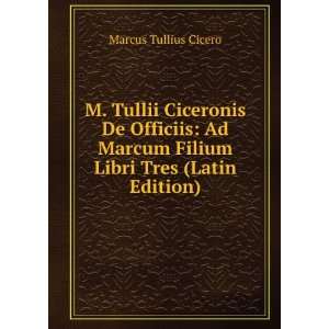   Marcum Filium Libri Tres (Latin Edition): Marcus Tullius Cicero: Books