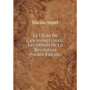   DÃ©buts De La RÃ©volution (French Edition) Marius Sepet Books