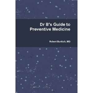  Dr Bs Guide to Preventive Medicine (9780557156733) MD 