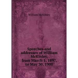   McKinley, from March 1, 1897, to May 30, 1900 William McKinley Books